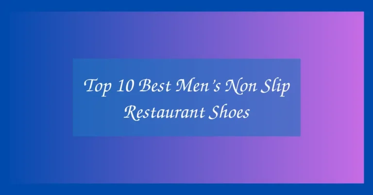 Top 10 Best Men’s Non Slip Restaurant Shoes
