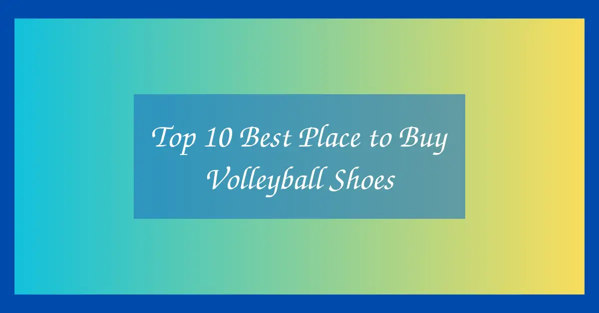 Top 10 Best Place to Buy Volleyball Shoes