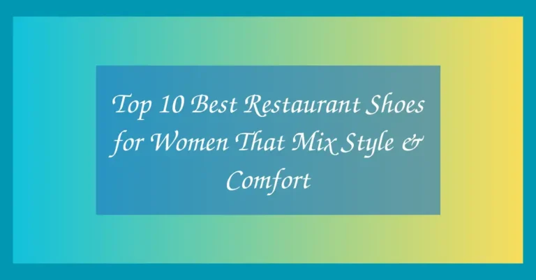 Top 10 Best Restaurant Shoes for Women That Mix Style & Comfort