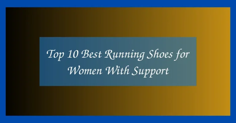 Top 10 Best Running Shoes for Women With Support