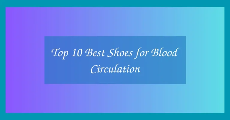 Top 10 Best Shoes for Blood Circulation