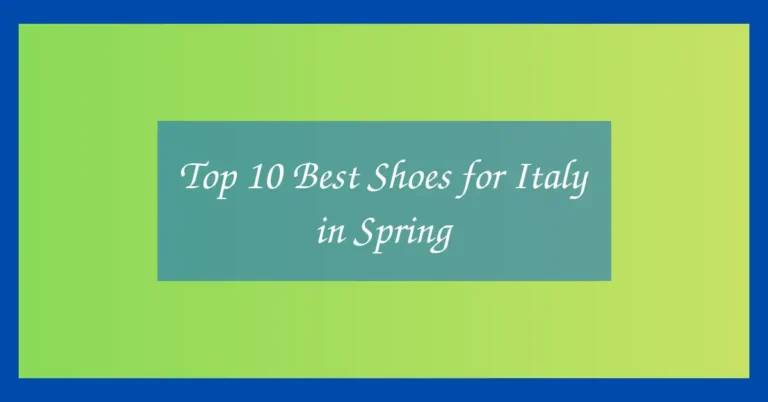 Top 10 Best Shoes for Italy in Spring