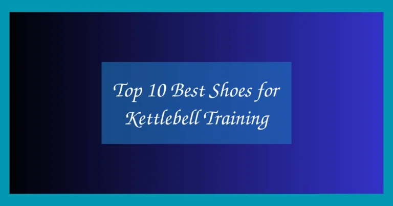 Top 10 Best Shoes for Kettlebell Training