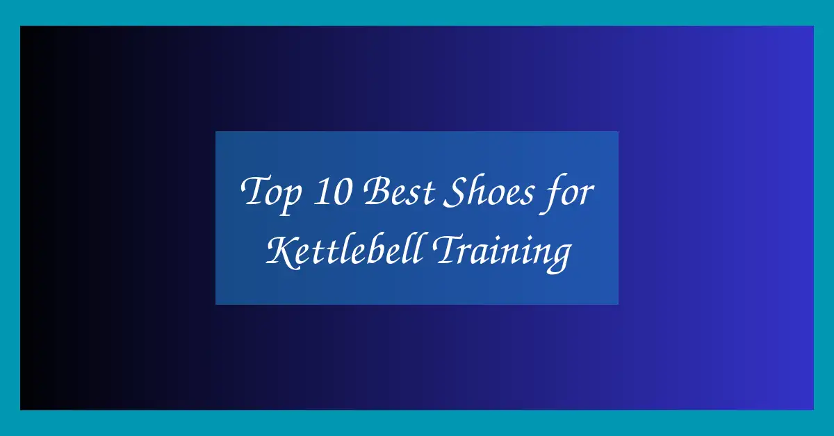 Top 10 Best Shoes for Kettlebell Training