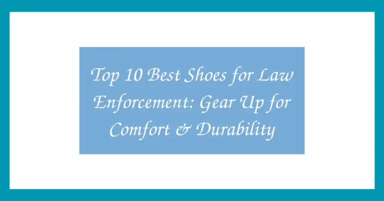 Top 10 Best Shoes for Law Enforcement: Gear Up for Comfort & Durability