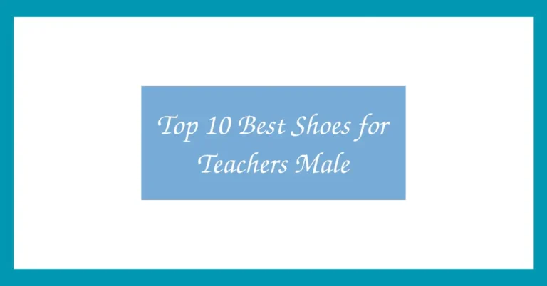 Top 10 Best Shoes for Teachers Male