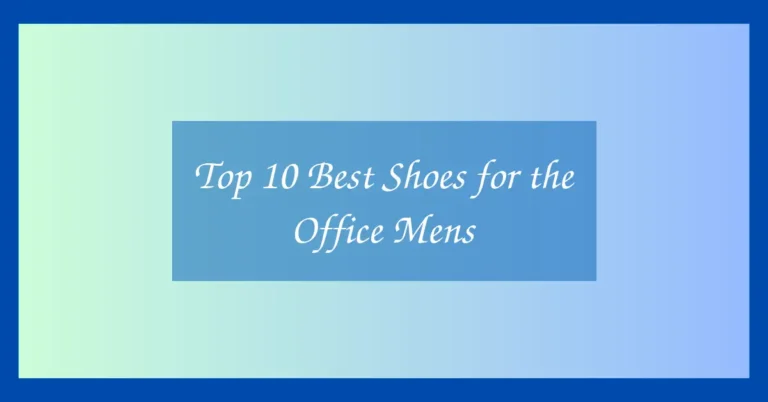 Top 10 Best Shoes for the Office Mens
