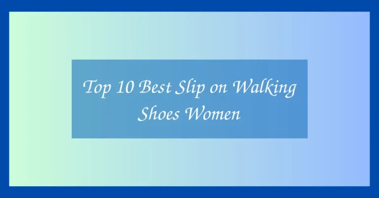 Top 10 Best Slip on Walking Shoes Women