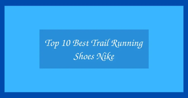 Top 10 Best Trail Running Shoes Nike