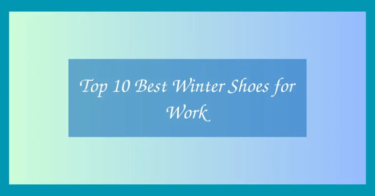 Top 10 Best Winter Shoes for Work