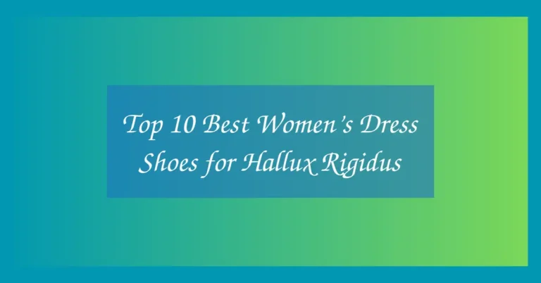 Top 10 Best Women’s Dress Shoes for Hallux Rigidus