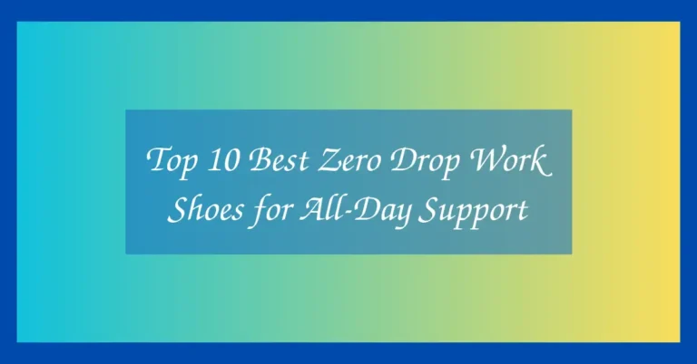 Top 10 Best Zero Drop Work Shoes for All-Day Support