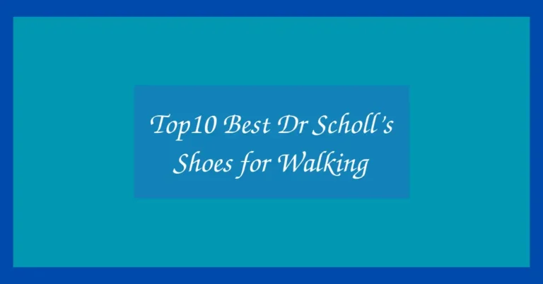 Top10 Best Dr Scholl’s Shoes for Walking