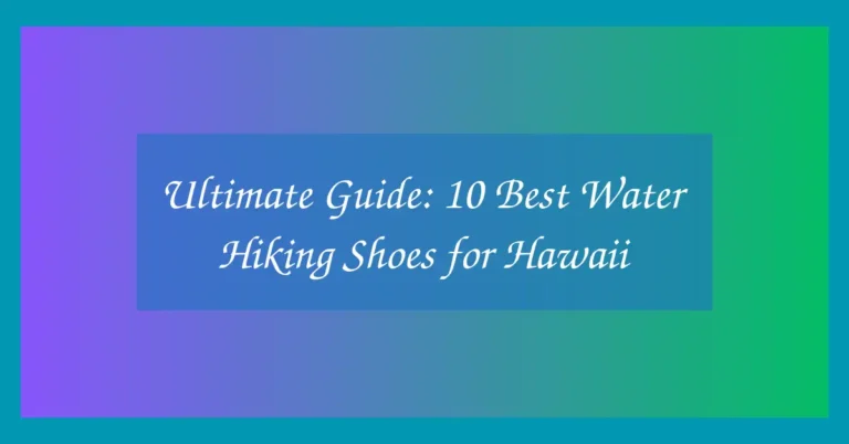 Ultimate Guide: 10 Best Water Hiking Shoes for Hawaii