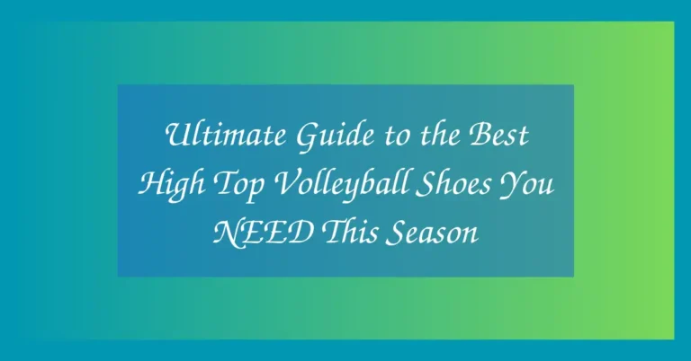 Ultimate Guide to the Best High Top Volleyball Shoes You NEED This Season