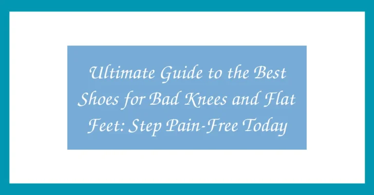 Ultimate Guide to the Best Shoes for Bad Knees and Flat Feet: Step Pain-Free Today