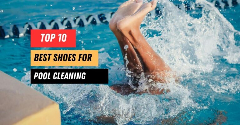 Top 10 Best Shoes for Pool Cleaning You’ll Love