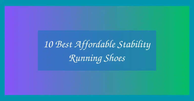 10 Best Affordable Stability Running Shoes