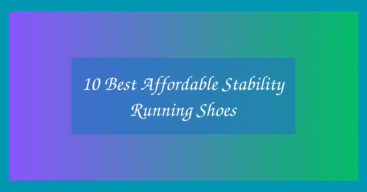 10 Best Affordable Stability Running Shoes