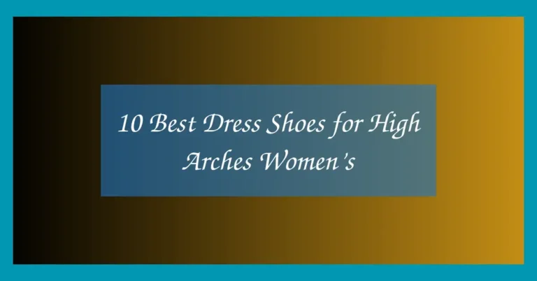 10 Best Dress Shoes for High Arches Women’s