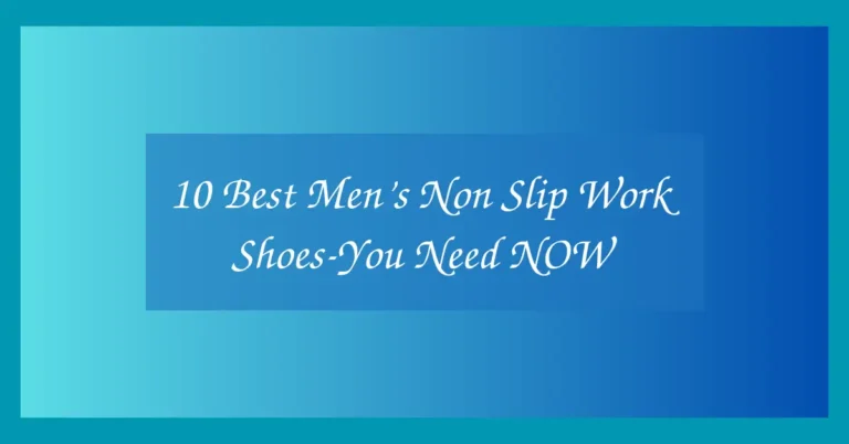10 Best Men’s Non Slip Work Shoes-You Need NOW