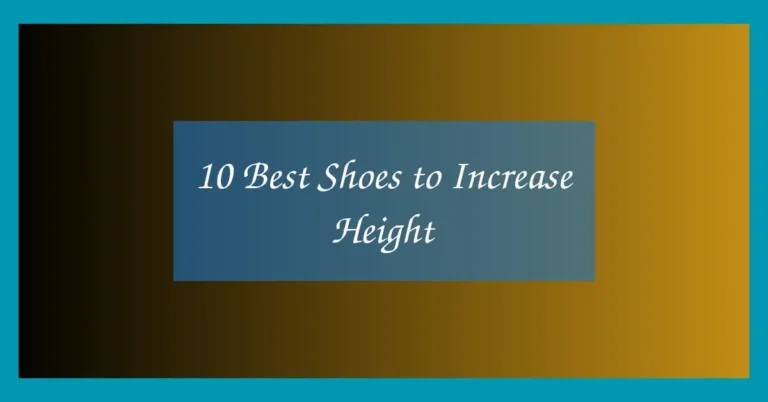 10 Best Shoes to Increase Height