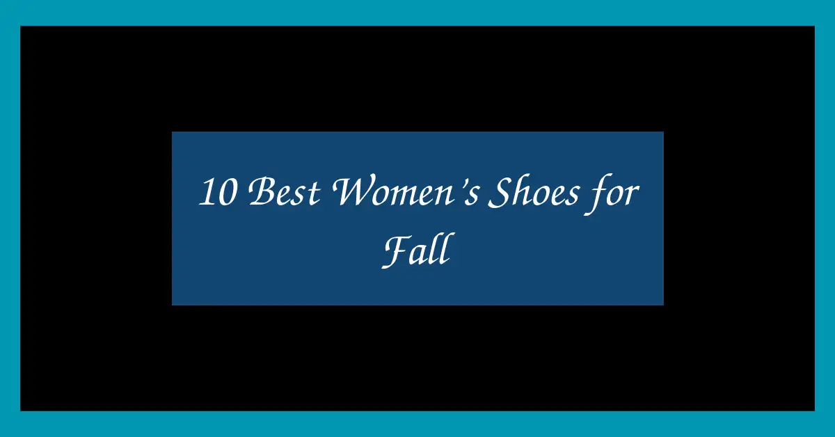 10 Best Women’s Shoes for Fall