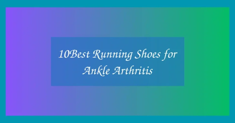 10Best Running Shoes for Ankle Arthritis