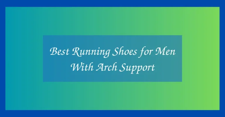 Best Running Shoes for Men With Arch Support