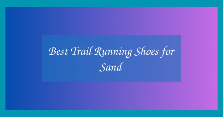 Best Trail Running Shoes for Sand