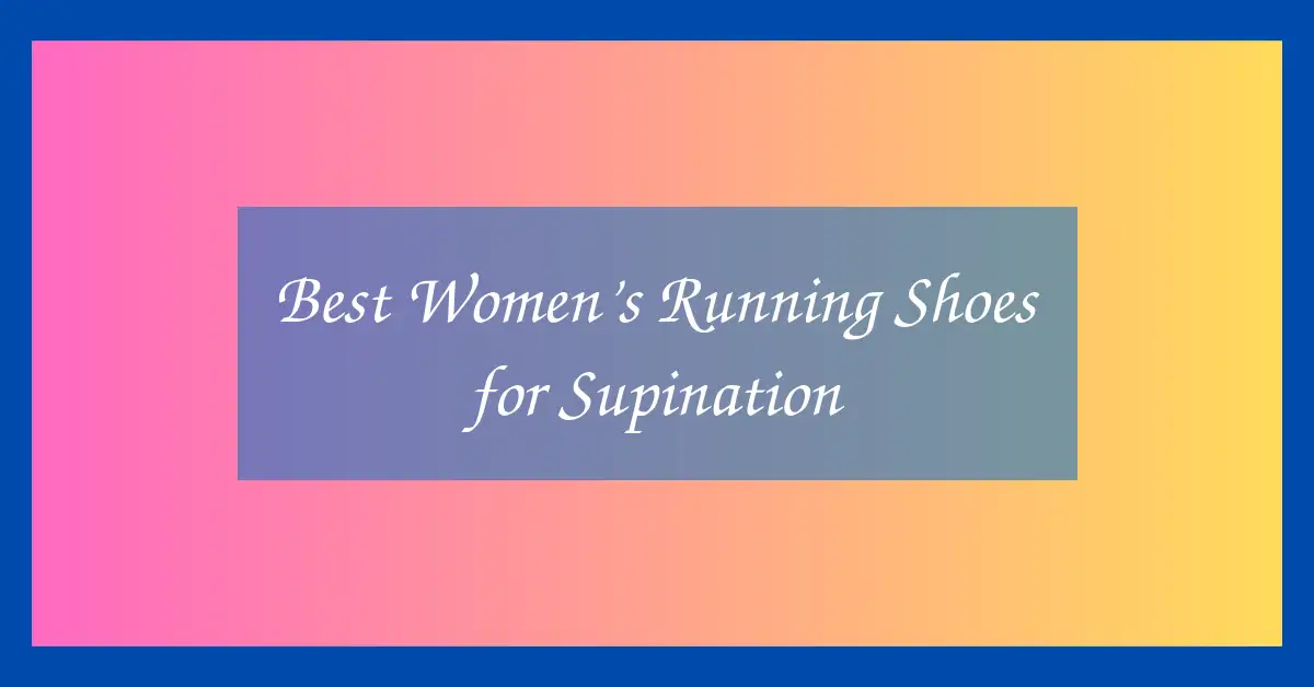 Best Women’s Running Shoes for Supination