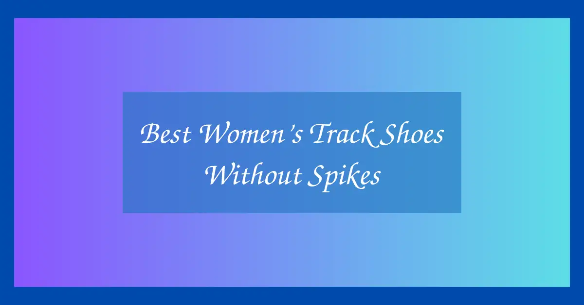 Best Women’s Track Shoes Without Spikes
