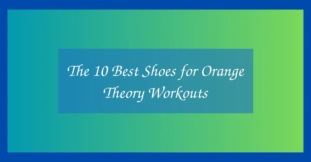 The 10 Best Shoes for Orange Theory Workouts