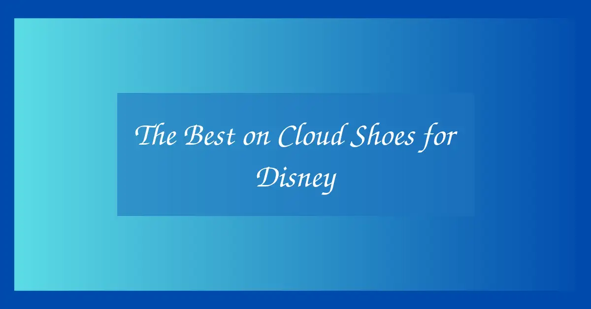 The Best on Cloud Shoes for Disney