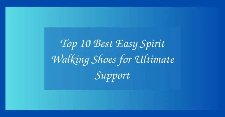 Top 10 Best Easy Spirit Walking Shoes for Ultimate Support