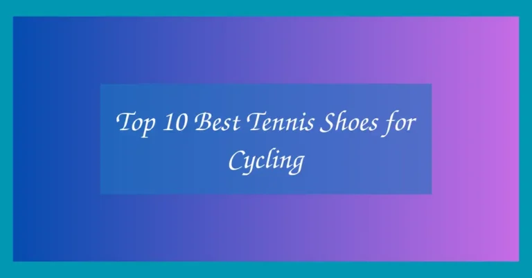 Top 10 Best Tennis Shoes for Cycling