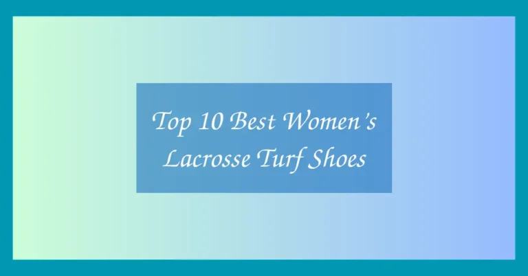 Top 10 Best Women’s Lacrosse Turf Shoes