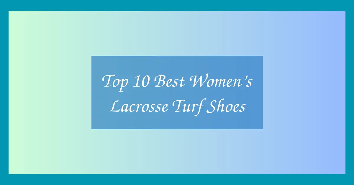 Top 10 Best Women’s Lacrosse Turf Shoes