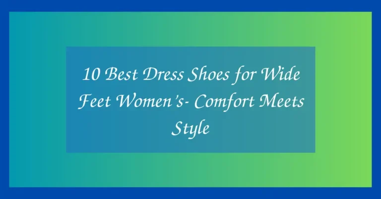 10 Best Dress Shoes for Wide Feet Women’s- Comfort Meets Style