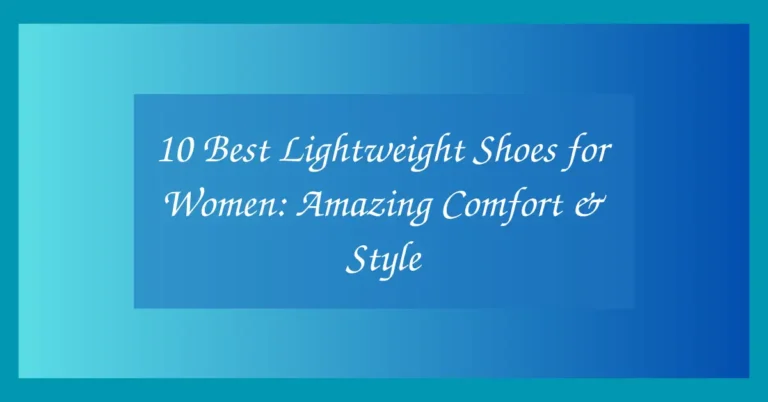 10 Best Lightweight Shoes for Women: Amazing Comfort & Style