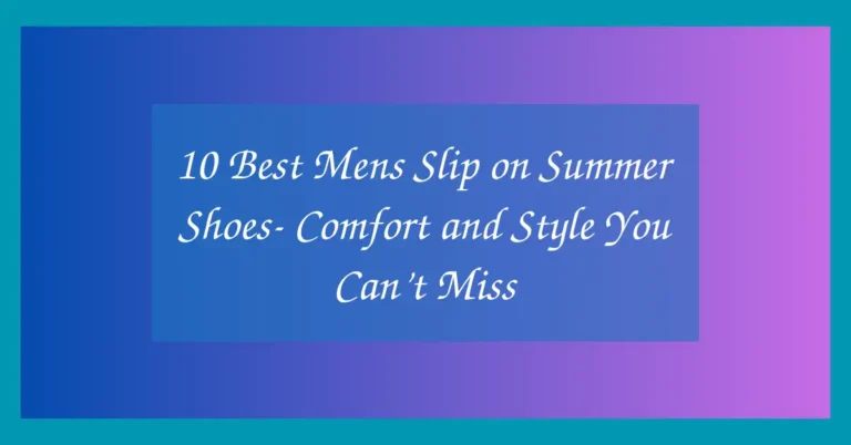 10 Best Mens Slip on Summer Shoes- Comfort and Style You Can’t Miss