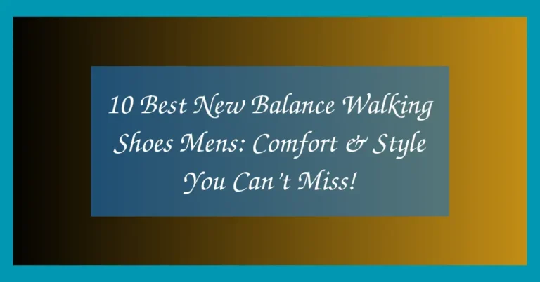 10 Best New Balance Walking Shoes Mens:  Comfort & Style You Can’t Miss!