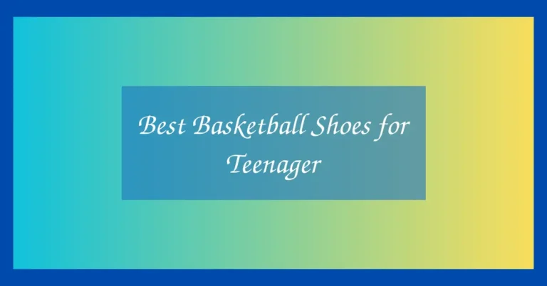Best Basketball Shoes for Teenager
