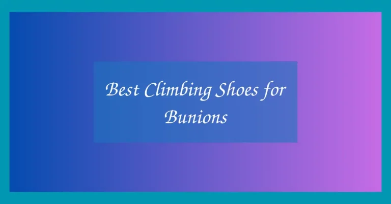 Best Climbing Shoes for Bunions
