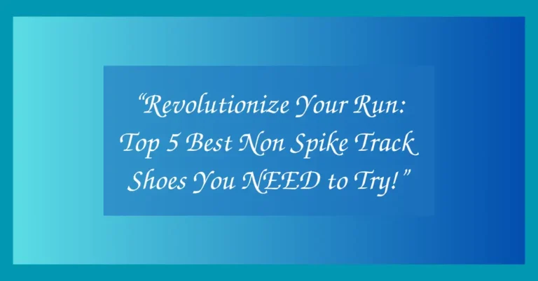 “Revolutionize Your Run: Top 5 Best Non Spike Track Shoes You NEED to Try!”