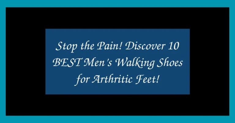 Stop the Pain! Discover 10 BEST Men’s Walking Shoes for Arthritic Feet!