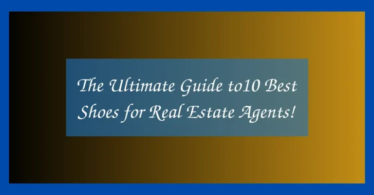 The Ultimate Guide to10 Best Shoes for Real Estate Agents!