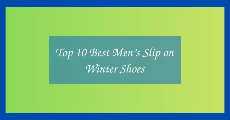 Top 10 Best Men’s Slip on Winter Shoes