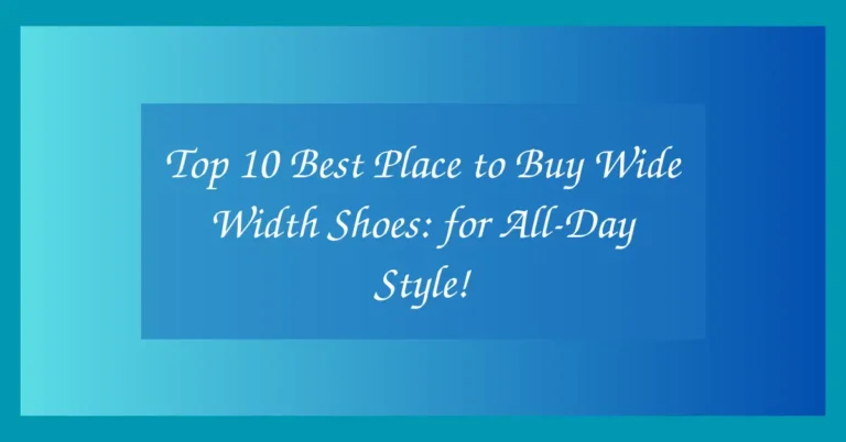 Top 10 Best Place to Buy Wide Width Shoes: for All-Day Style!