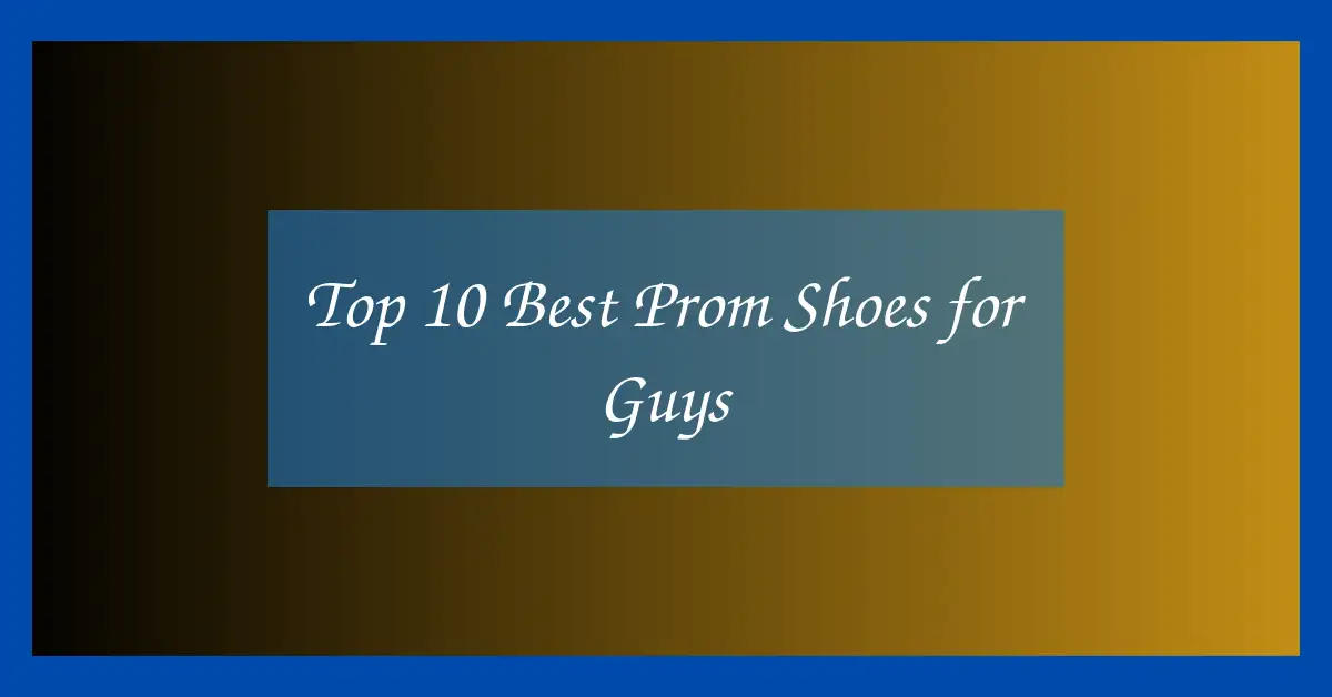 Top 10 Best Prom Shoes for Guys